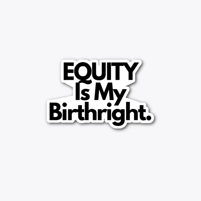 Equity is My Birthright