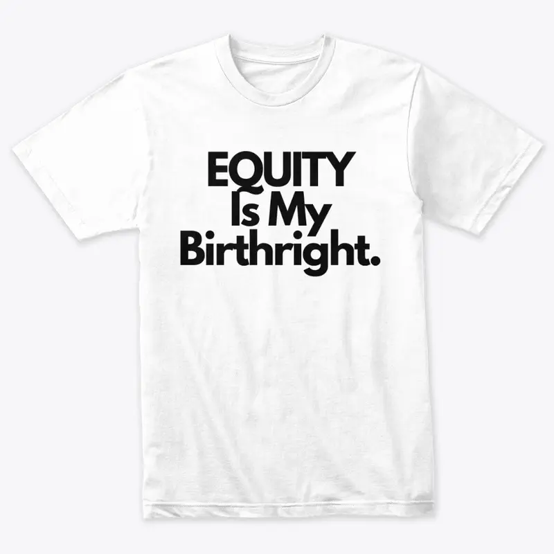 Equity is My Birthright