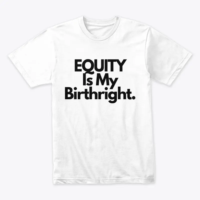 Equity is My Birthright