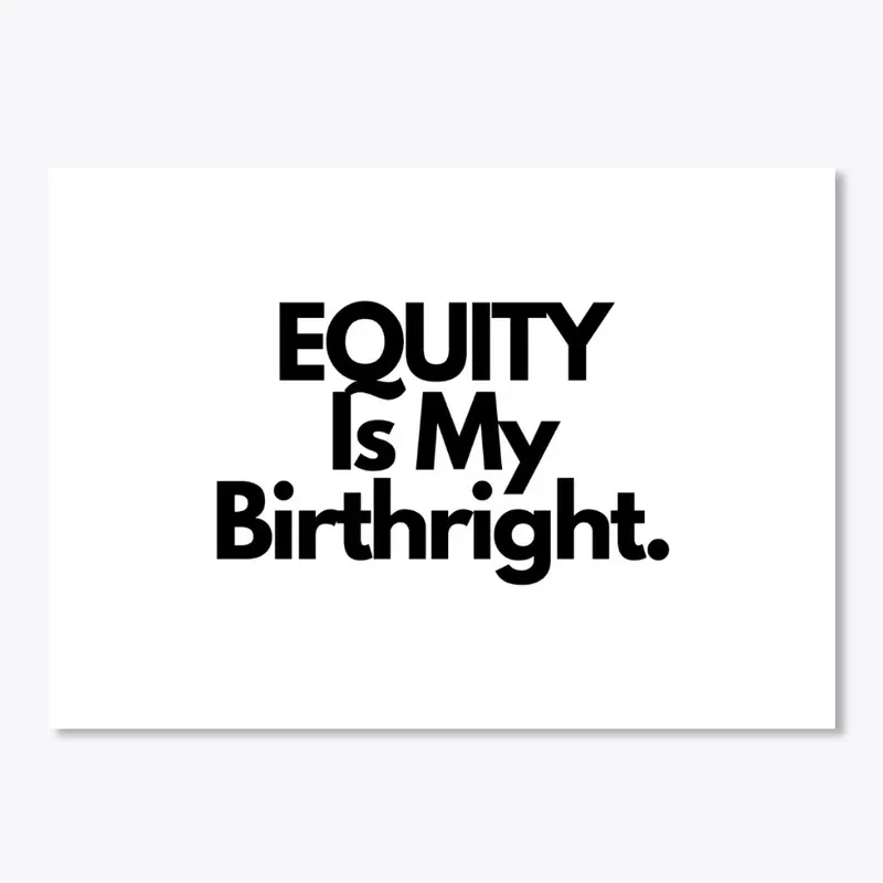 Equity is My Birthright