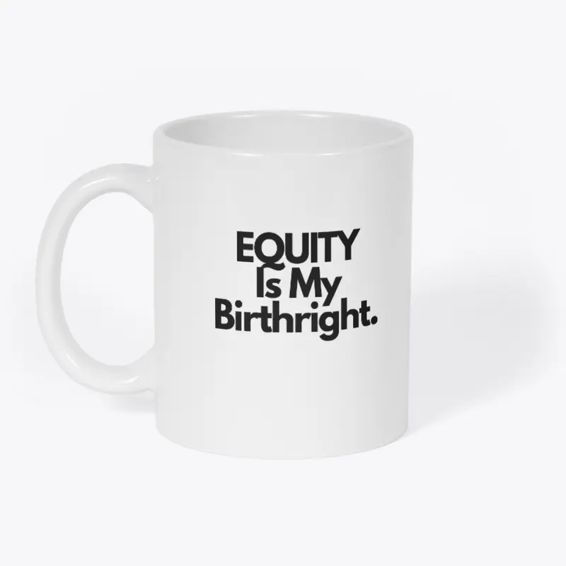 Equity is My Birthright